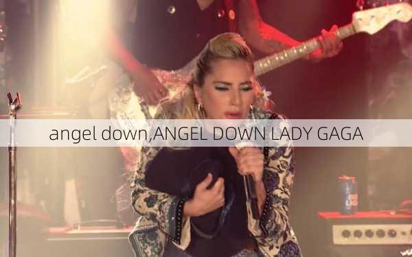 angel down,ANGEL DOWN LADY GAGA